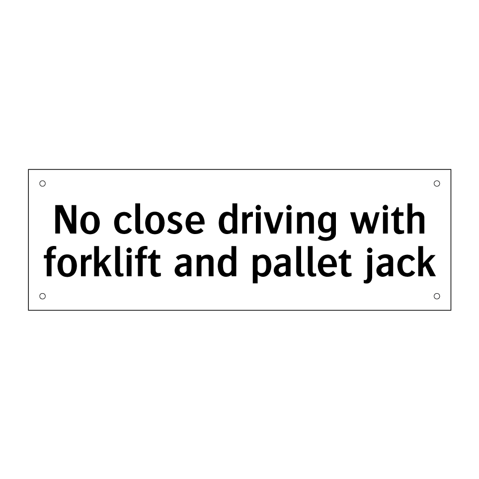 No close driving with forklift and pallet jack
