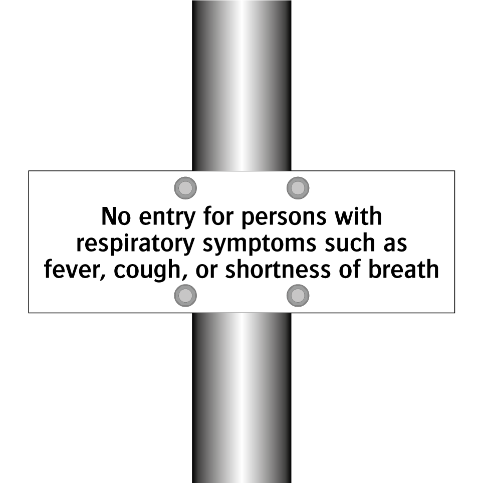 No entry for persons with respiratory symptoms such as fever, cough, or shortness of breath