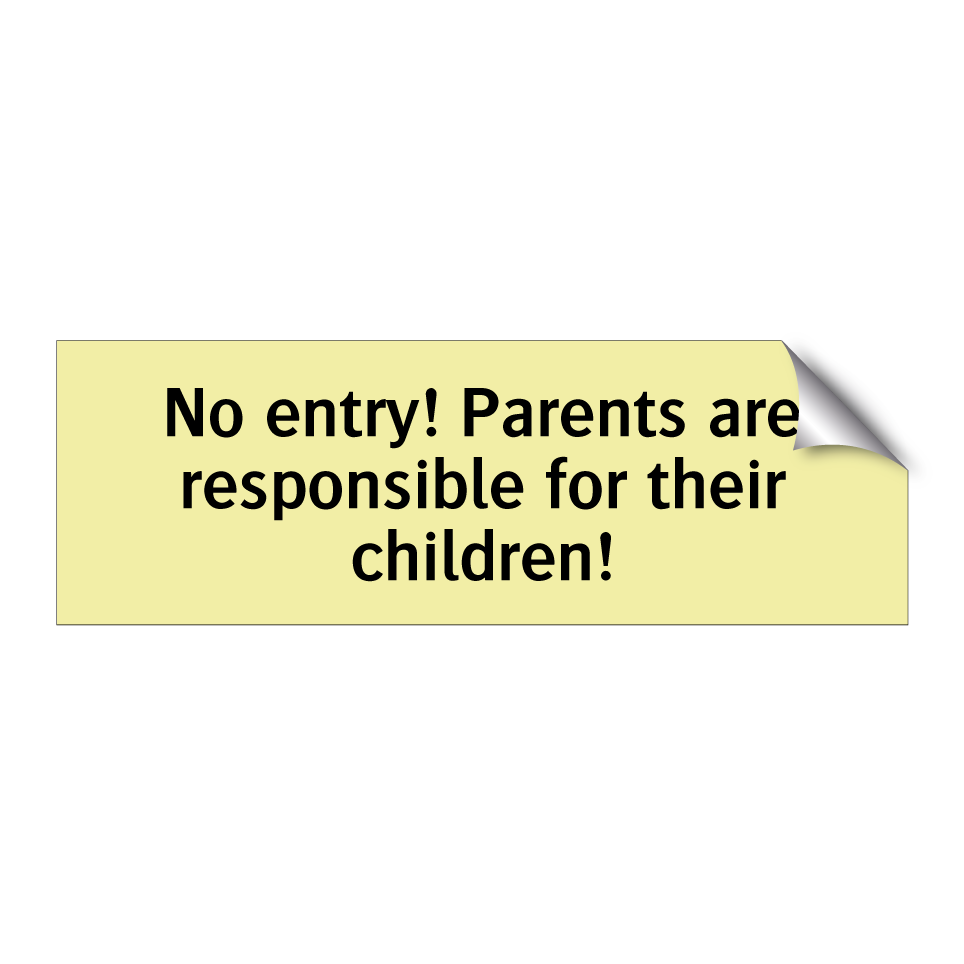 No entry! Parents are responsible for their children!