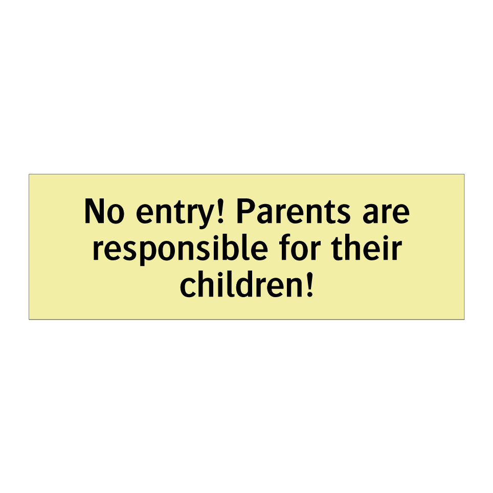 No entry! Parents are responsible for their children!