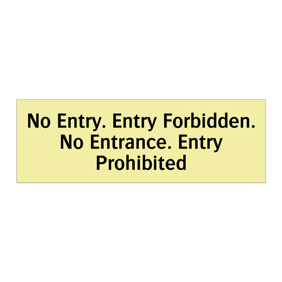 No Entry. Entry Forbidden. No Entrance. Entry Prohibited