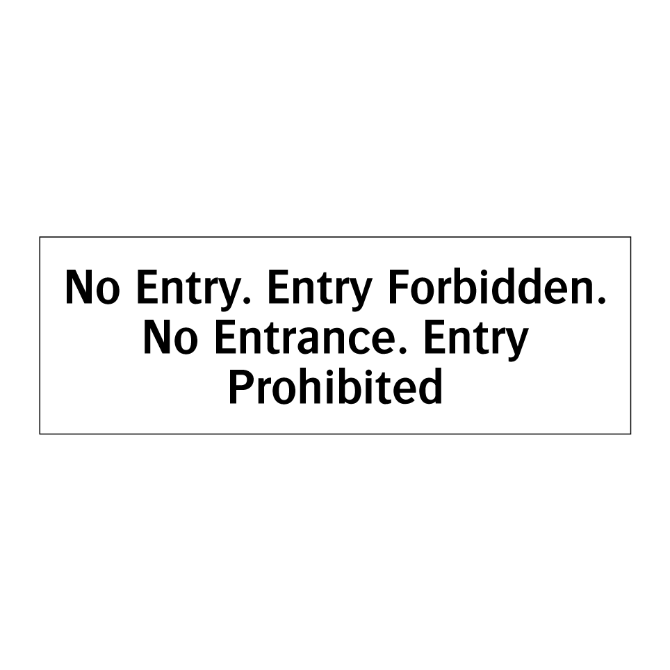 No Entry. Entry Forbidden. No Entrance. Entry Prohibited
