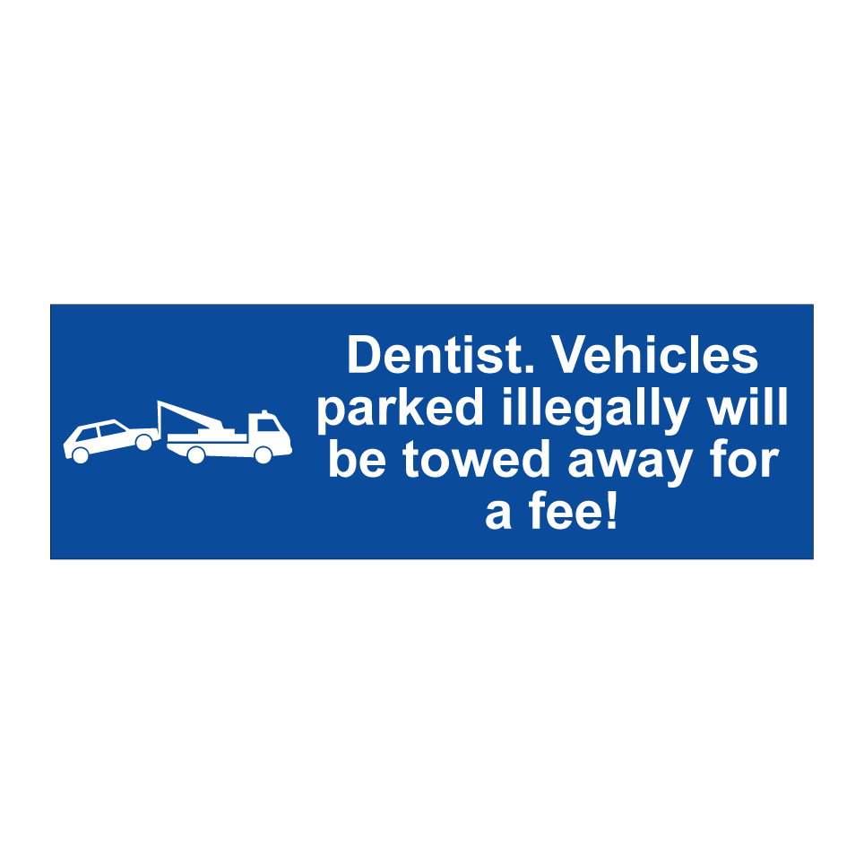 Dentist. Vehicles parked illegally will be towed away for a fee!