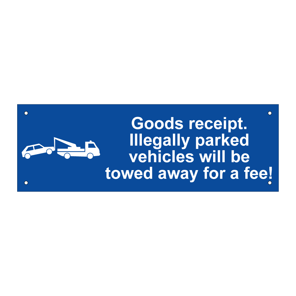 Goods receipt. Illegally parked vehicles will be towed away for a fee!