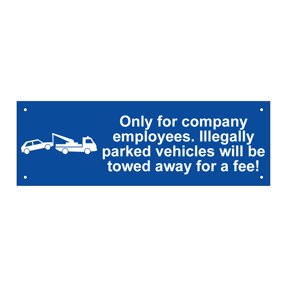 Only for company employees. Illegally parked vehicles will be towed away for a fee!
