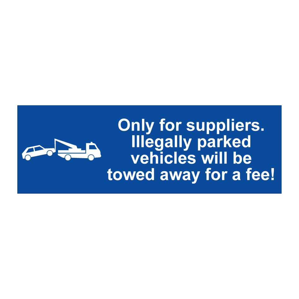 Only for suppliers. Illegally parked vehicles will be towed away for a fee!