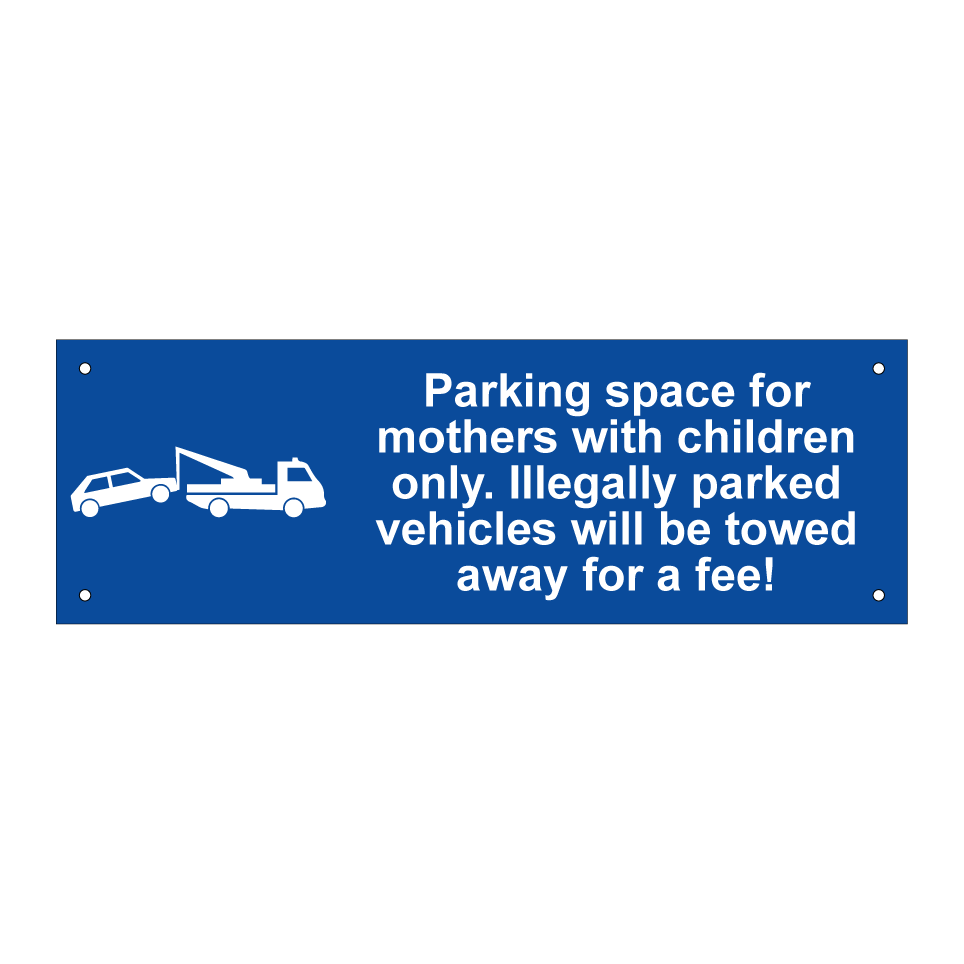 Parking space for mothers with children only. Illegally parked vehicles will be towed away for a fee!