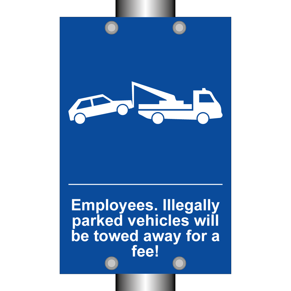 Employees. Illegally parked vehicles will be towed away for a fee!