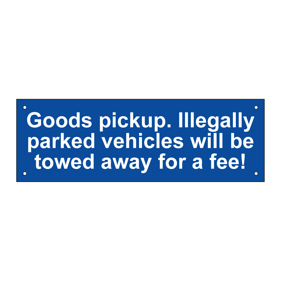 Goods pickup. Illegally parked vehicles will be towed away for a fee!