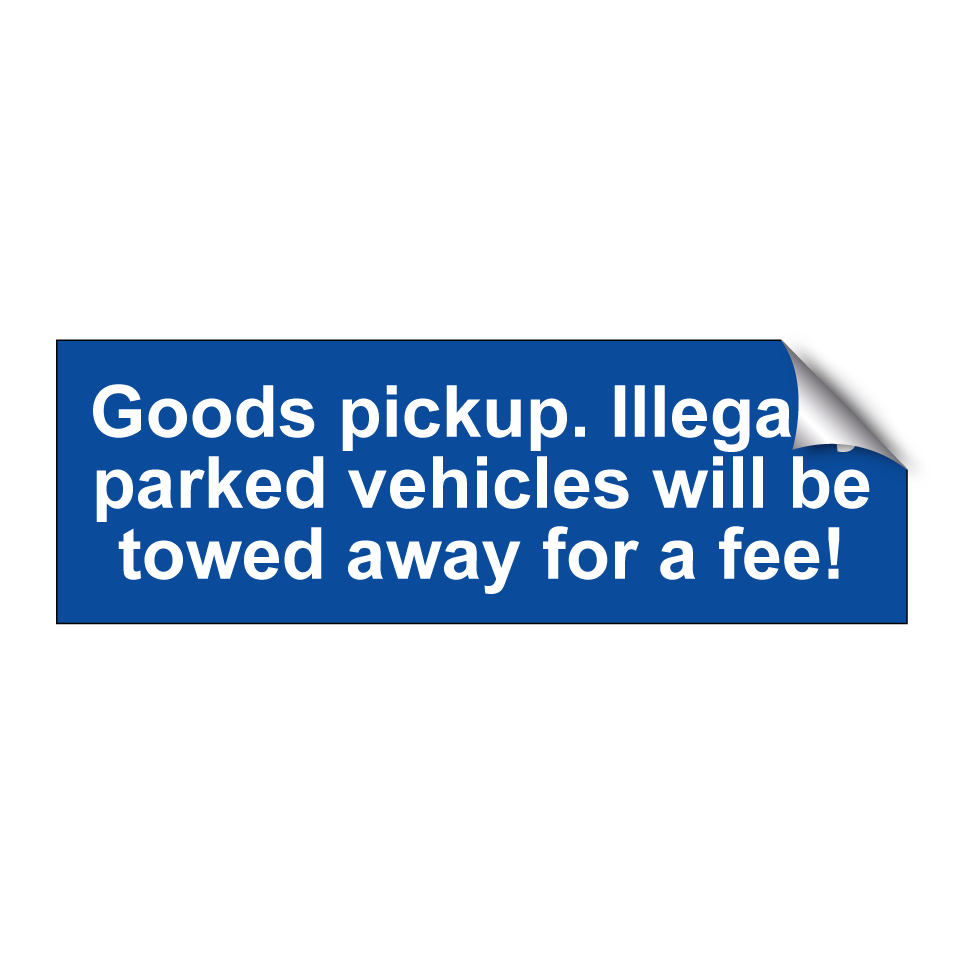 Goods pickup. Illegally parked vehicles will be towed away for a fee!