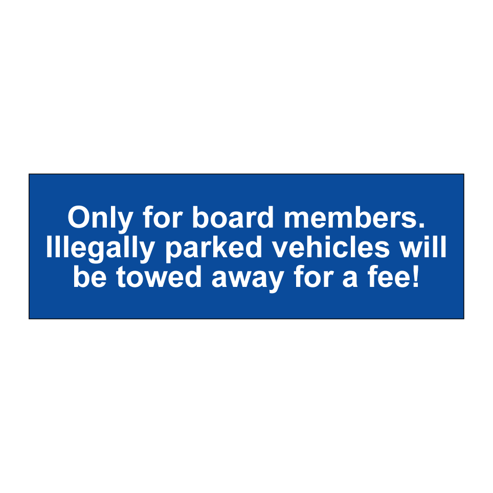 Only for board members. Illegally parked vehicles will be towed away for a fee!