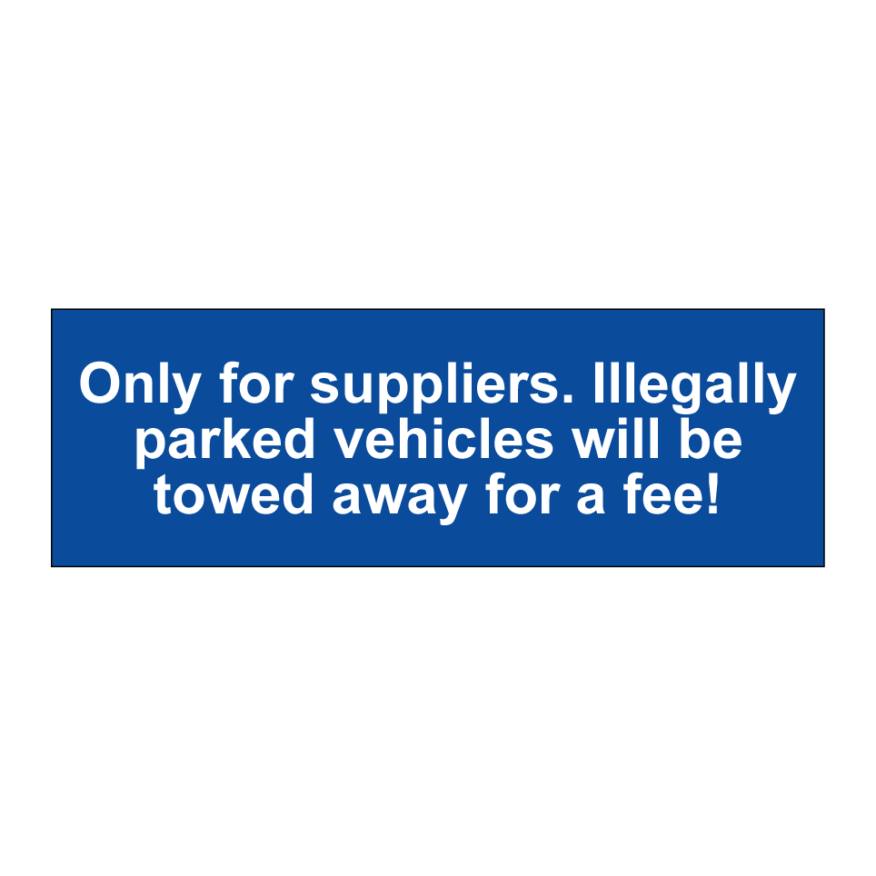 Only for suppliers. Illegally parked vehicles will be towed away for a fee!