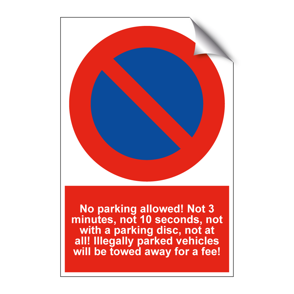 No parking allowed! Not 3 minutes, not 10 seconds, not with a parking disc, not at all! Illegally parked vehicles will be towed away for a fee!