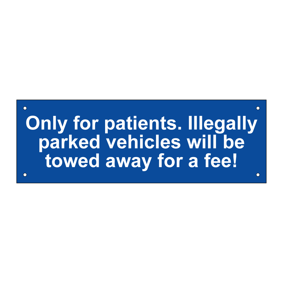 Only for patients. Illegally parked vehicles will be towed away for a fee!