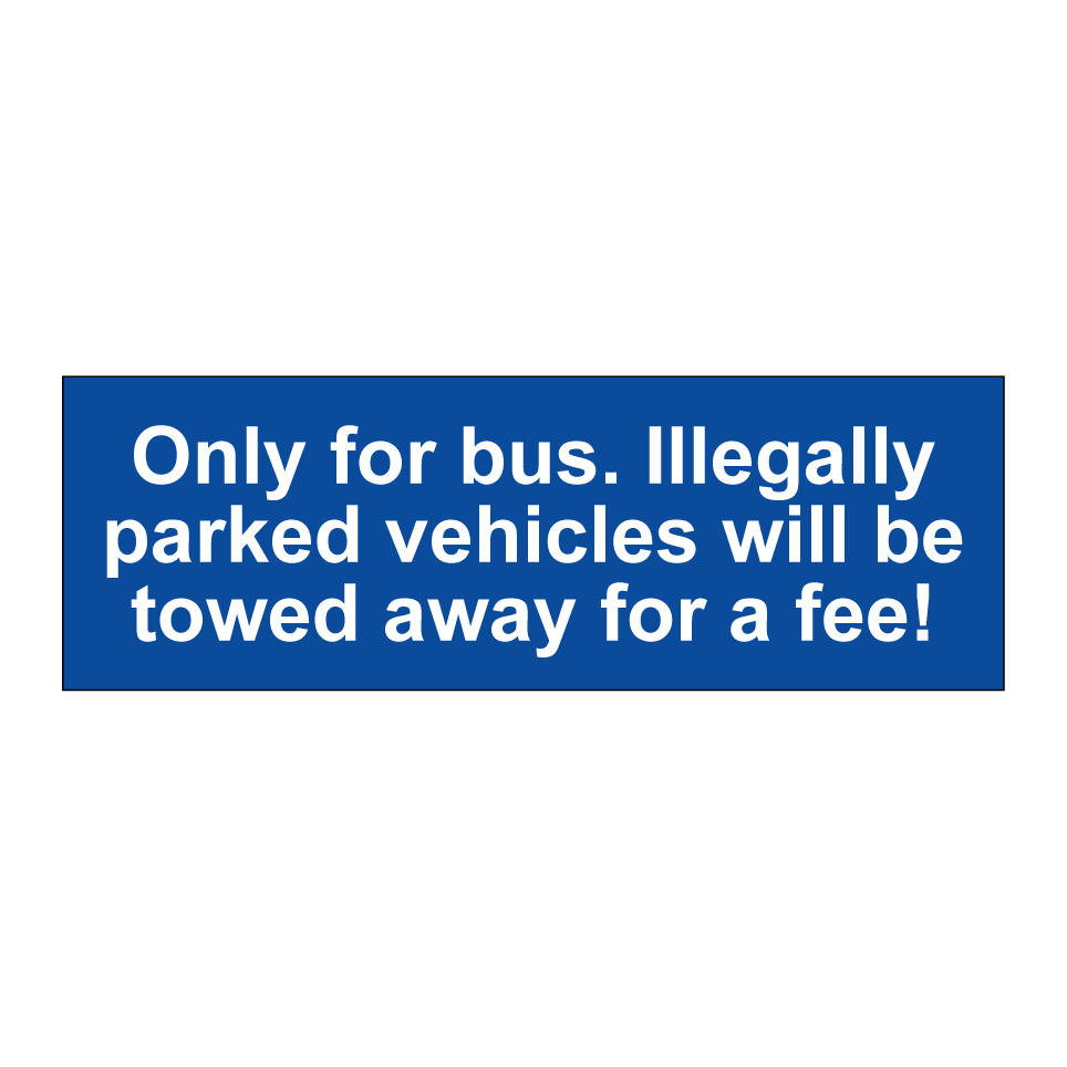 Only for bus. Illegally parked vehicles will be towed away for a fee!