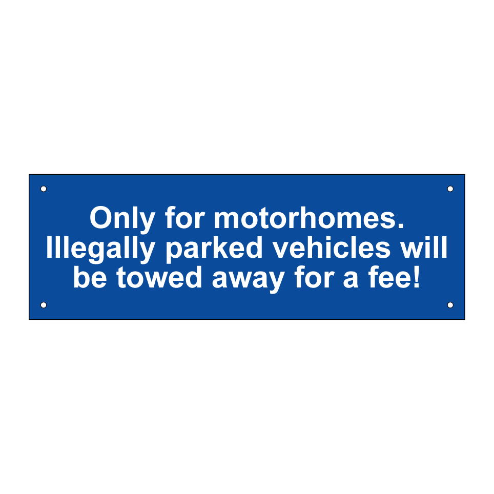 Only for motorhomes. Illegally parked vehicles will be towed away for a fee!
