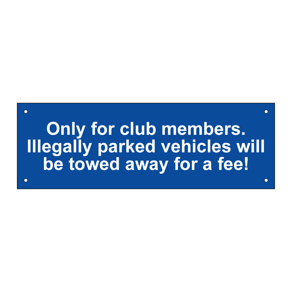 Only for club members. Illegally parked vehicles will be towed away for a fee!