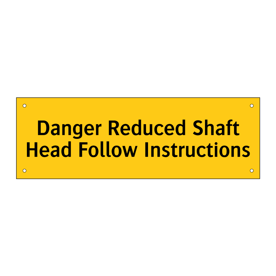 Danger Reduced Shaft Head Follow Instructions