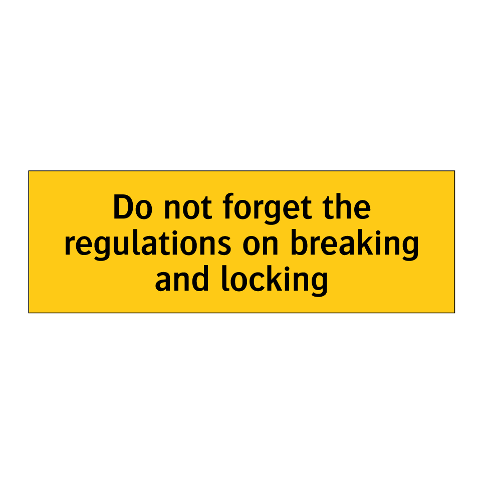 Do not forget the regulations on breaking and locking