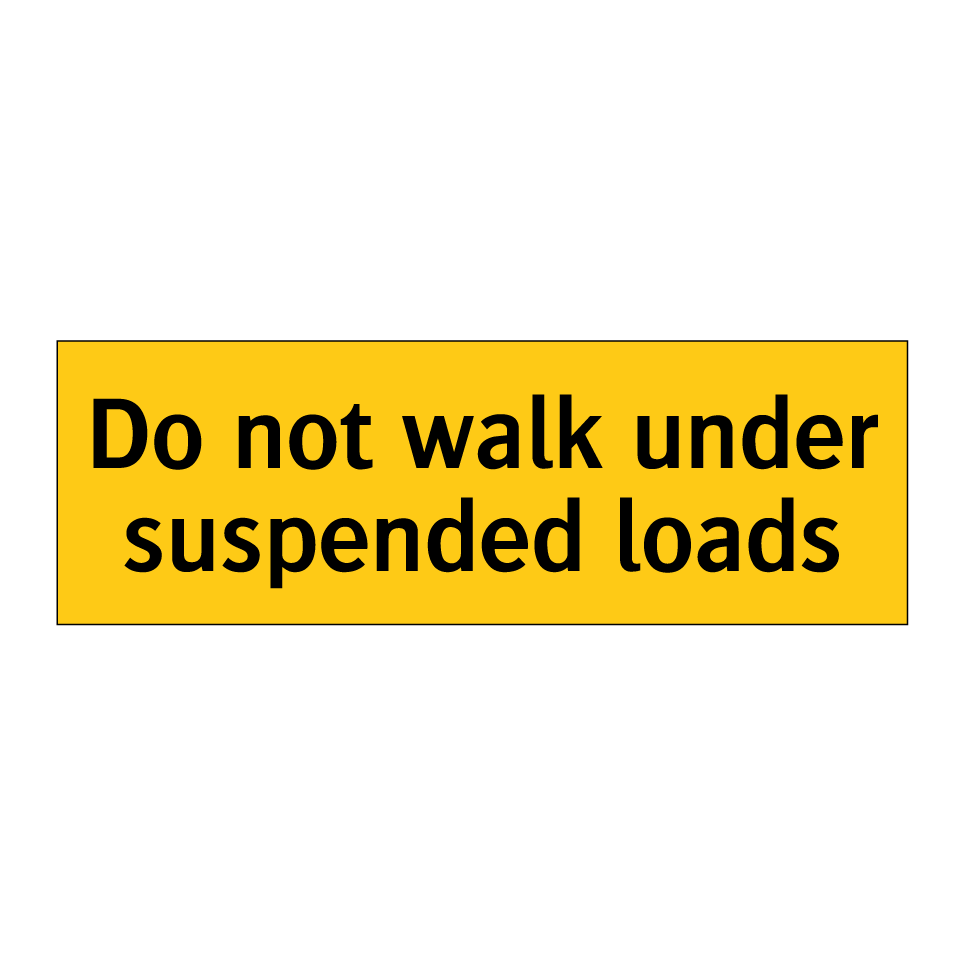 Do not walk under suspended loads