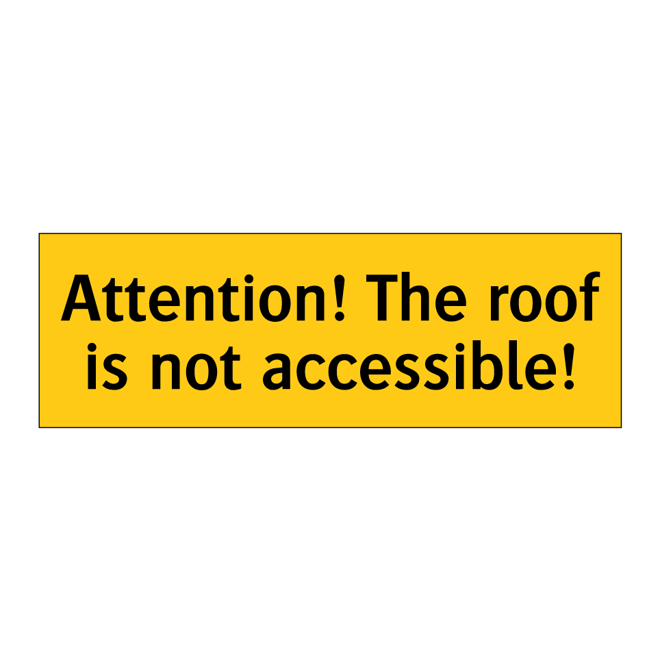 Attention! The roof is not accessible!