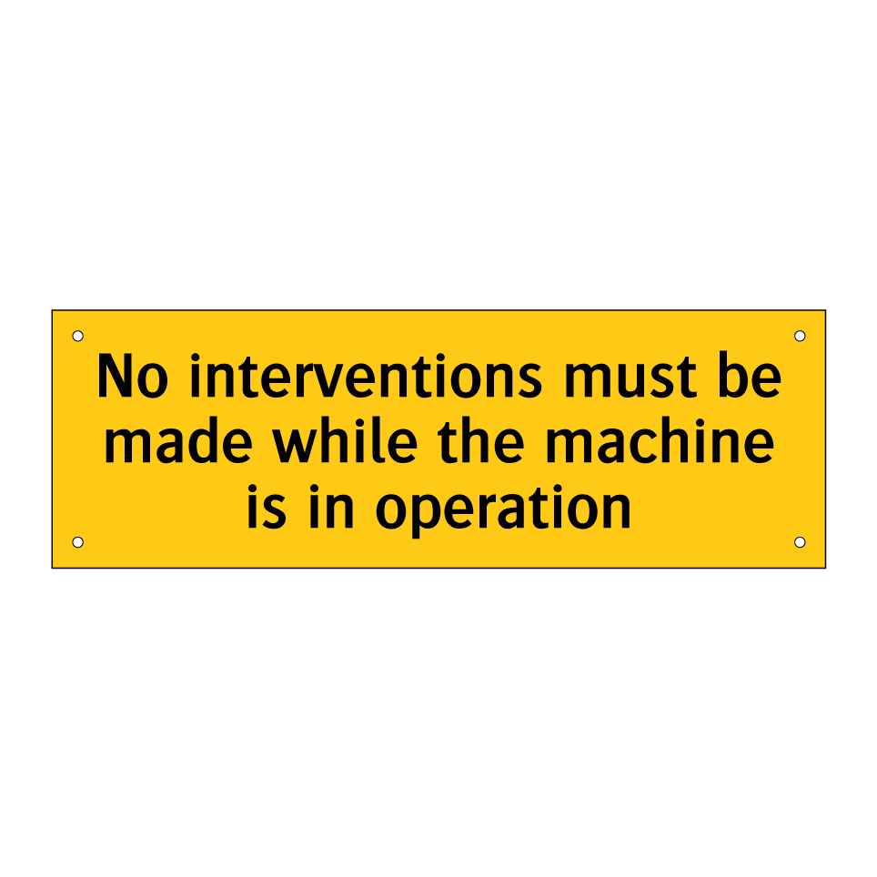 No interventions must be made while the machine is in operation