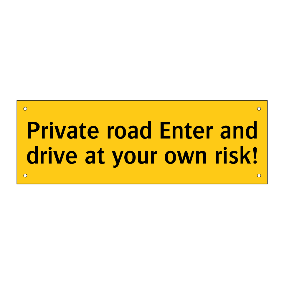 Private road Enter and drive at your own risk!