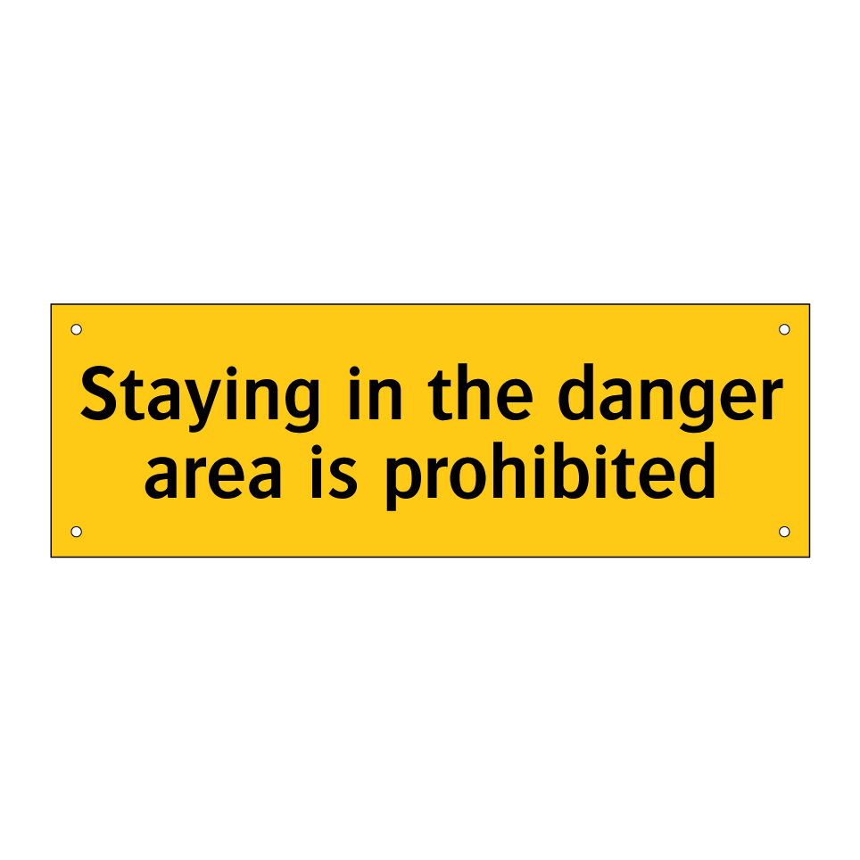 Staying in the danger area is prohibited