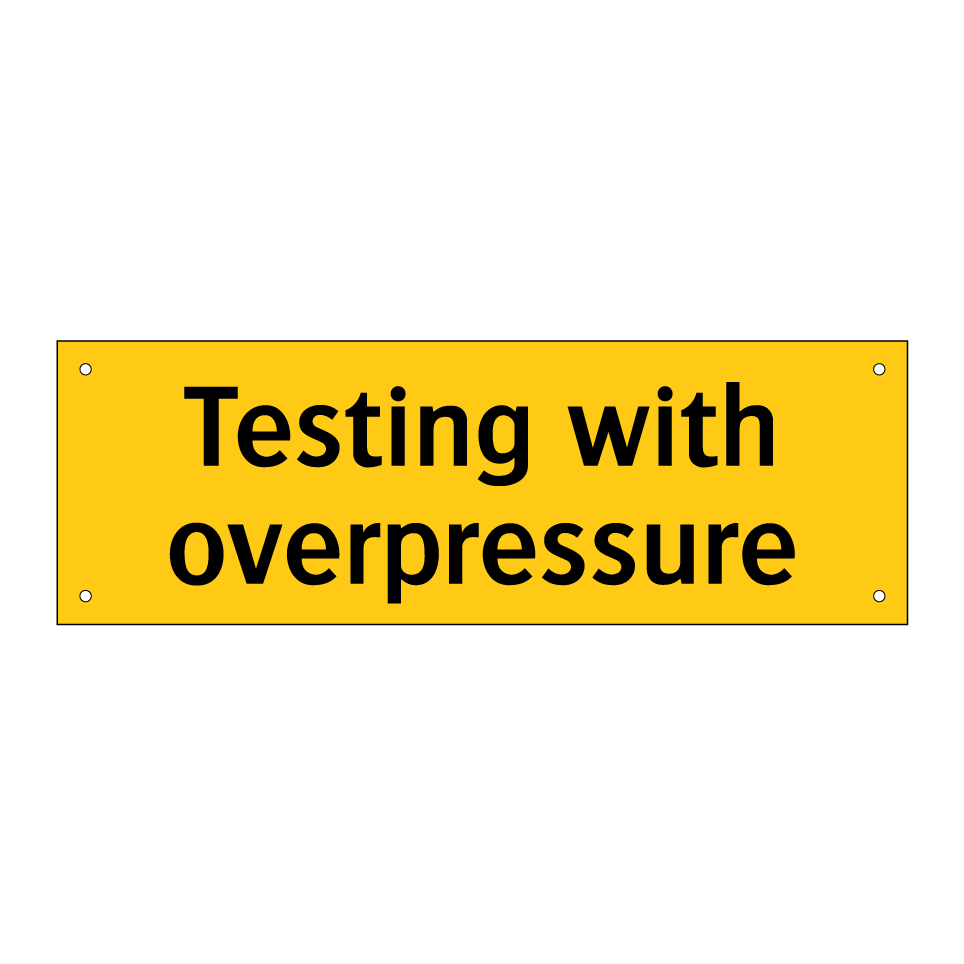 Testing with overpressure