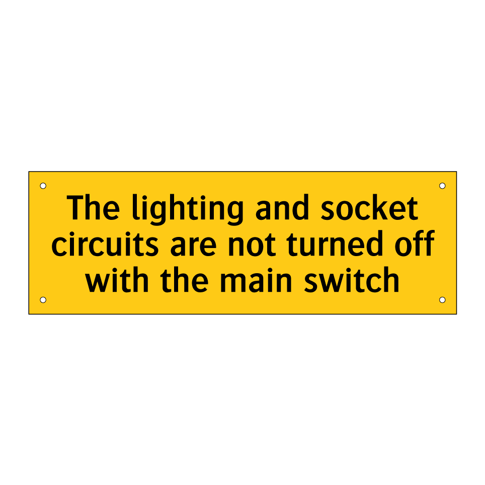 The lighting and socket circuits are not turned off with the main switch