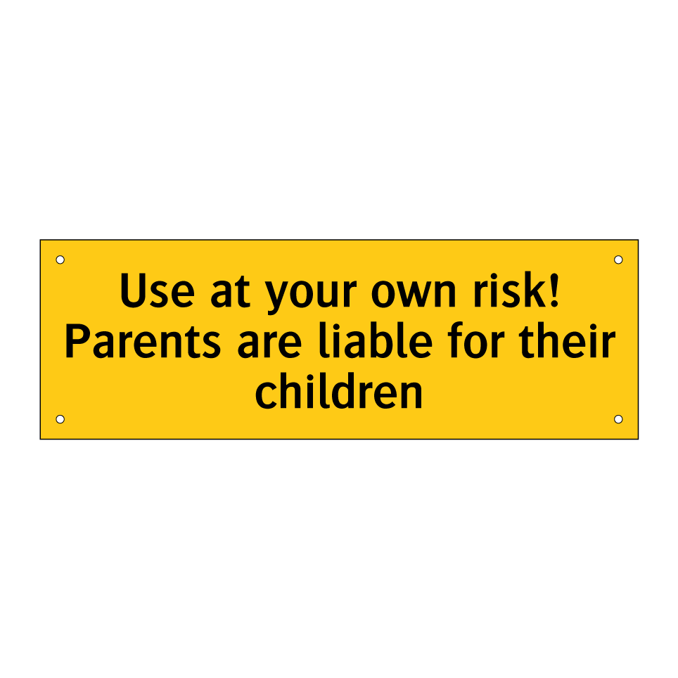 Use at your own risk! Parents are liable for their children