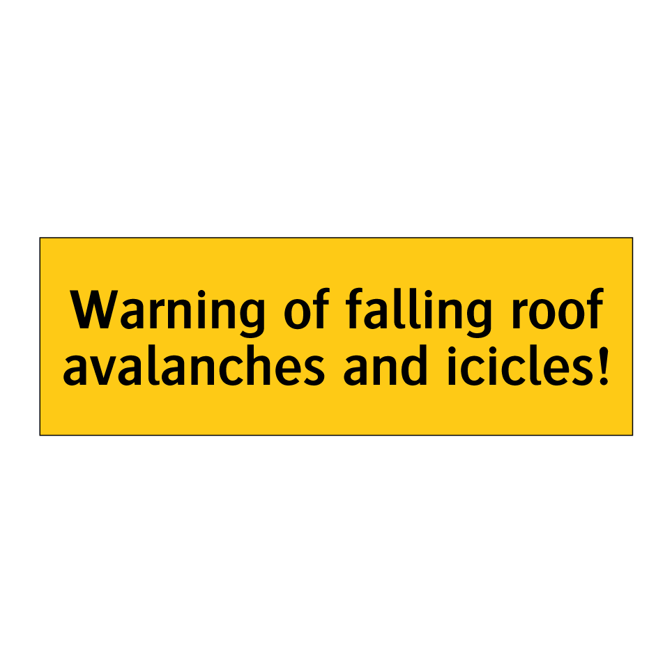 Warning of falling roof avalanches and icicles!