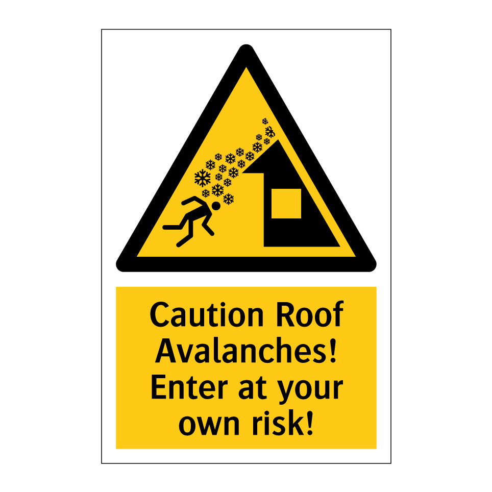 Caution Roof Avalanches! Enter at your own risk!