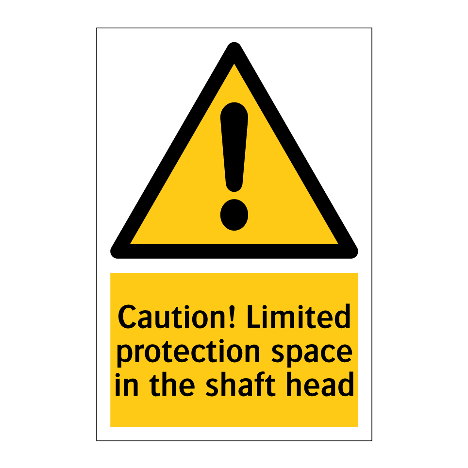 Caution! Limited protection space in the shaft head