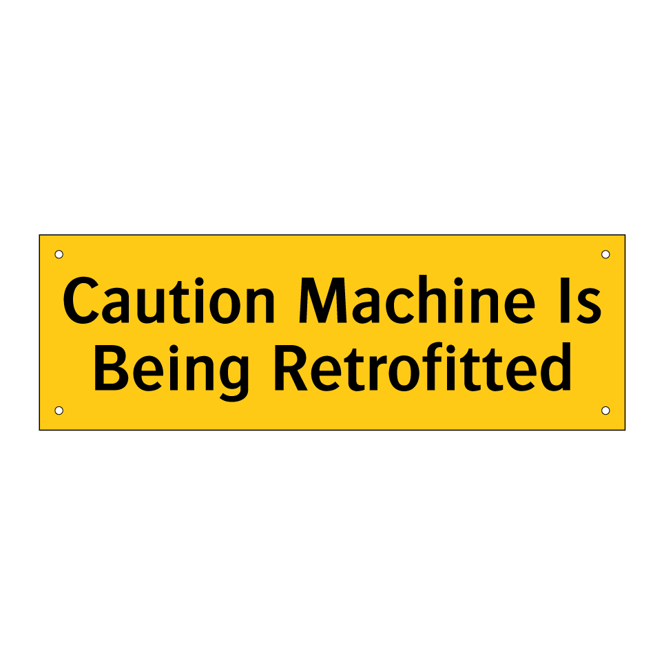 Caution Machine Is Being Retrofitted