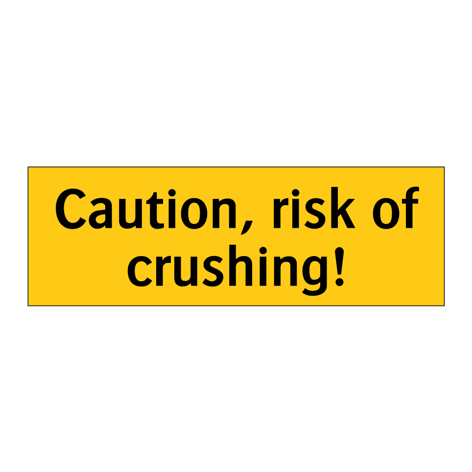 Caution, risk of crushing!