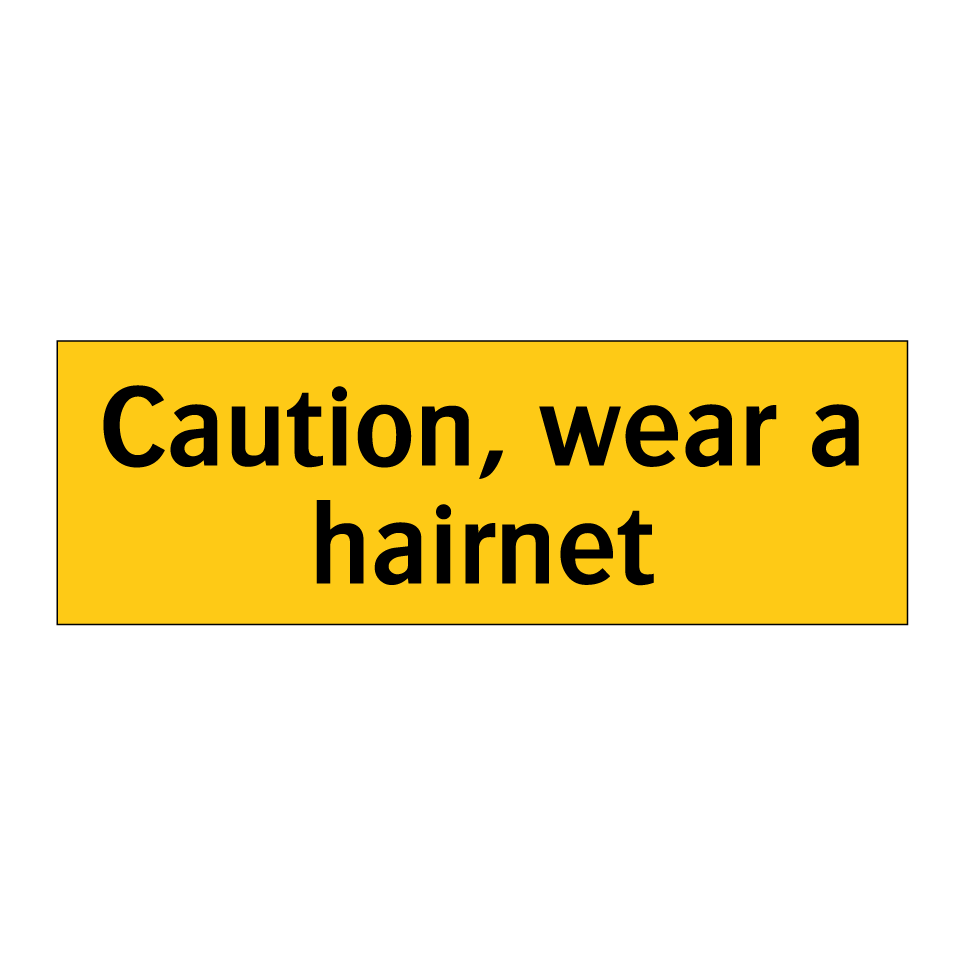 Caution, wear a hairnet