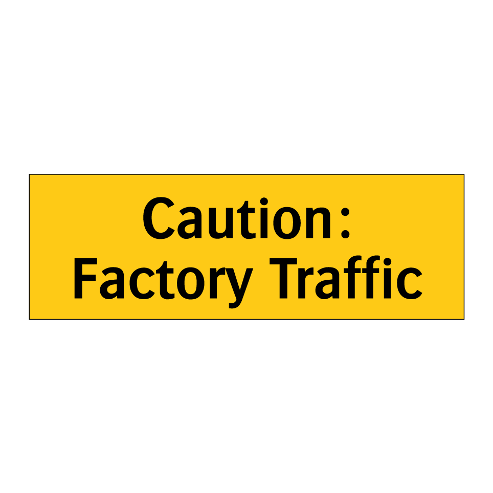 Caution: Factory Traffic