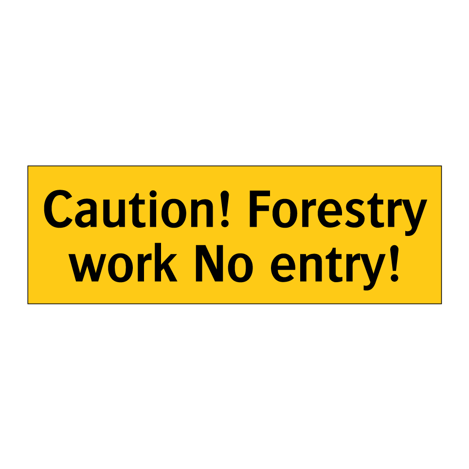Caution! Forestry work No entry!