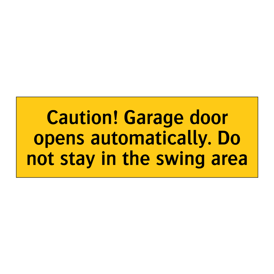 Caution! Garage door opens automatically. Do not stay in the swing area