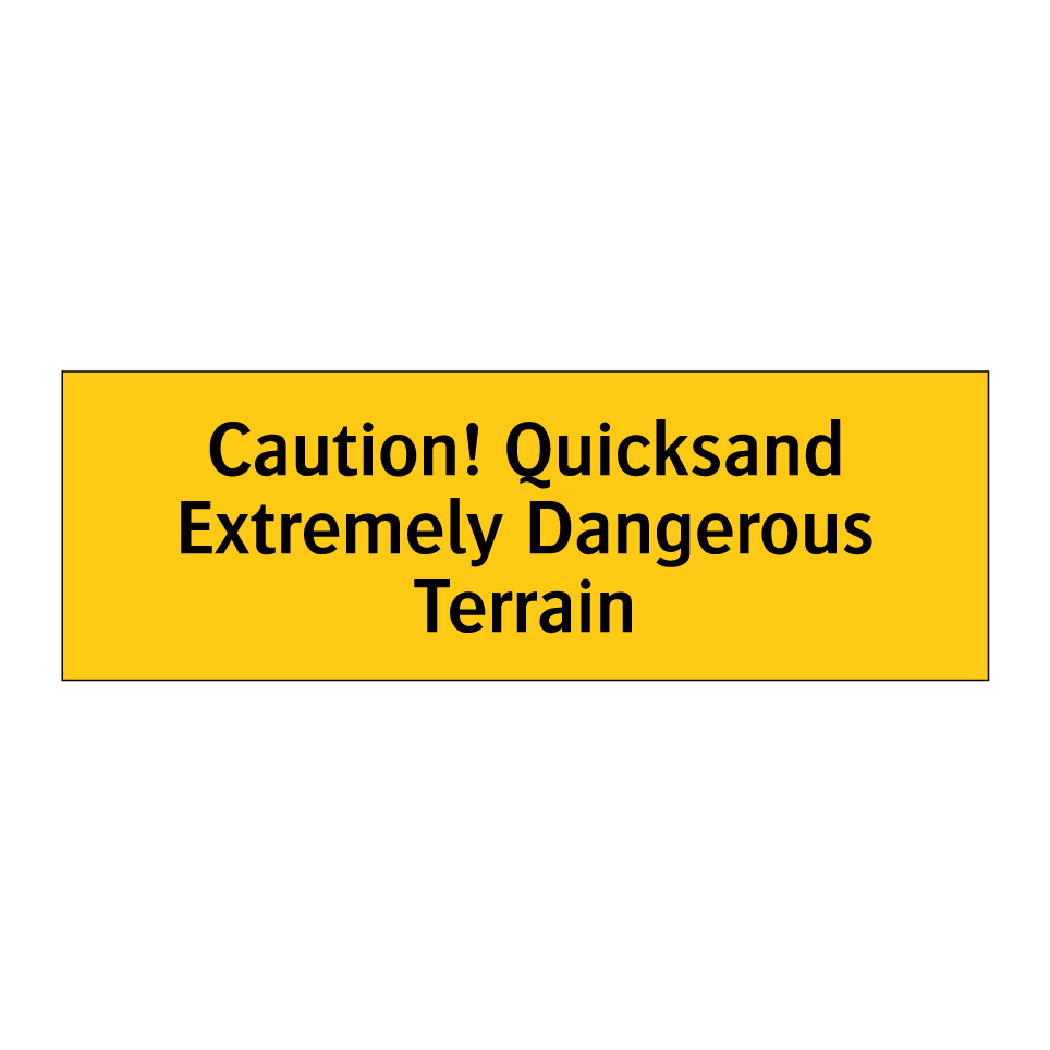 Caution! Quicksand Extremely Dangerous Terrain