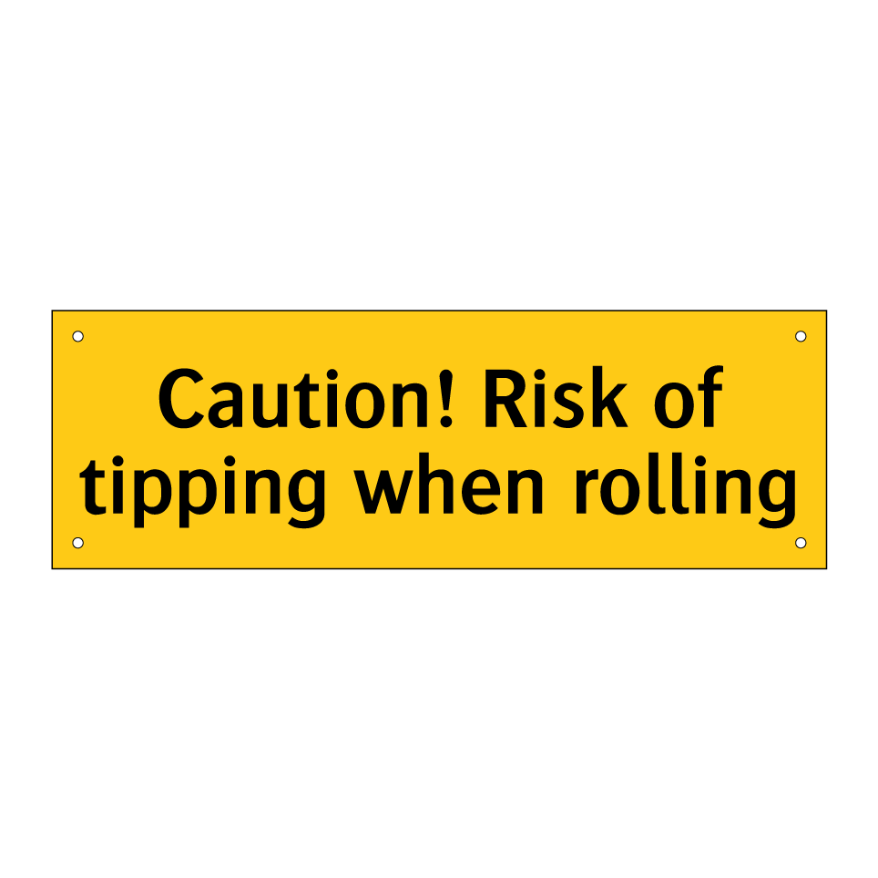 Caution! Risk of tipping when rolling