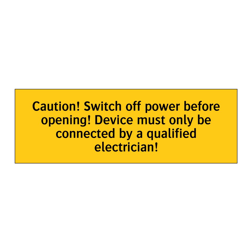 Caution! Switch off power before opening! Device must only be connected by a qualified electrician!
