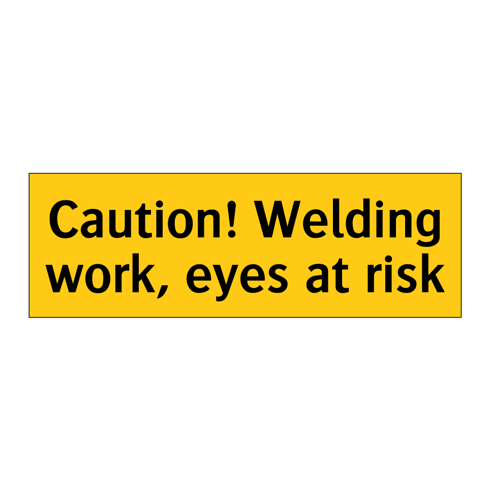 Caution! Welding work, eyes at risk