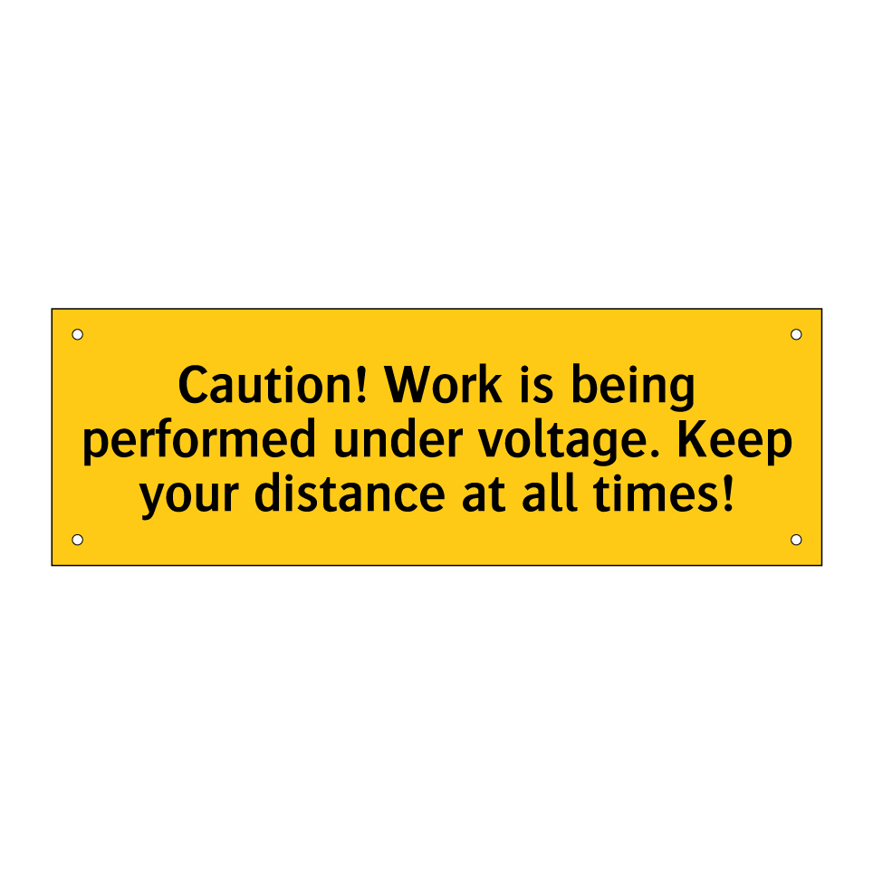 Caution! Work is being performed under voltage. Keep your distance at all times!