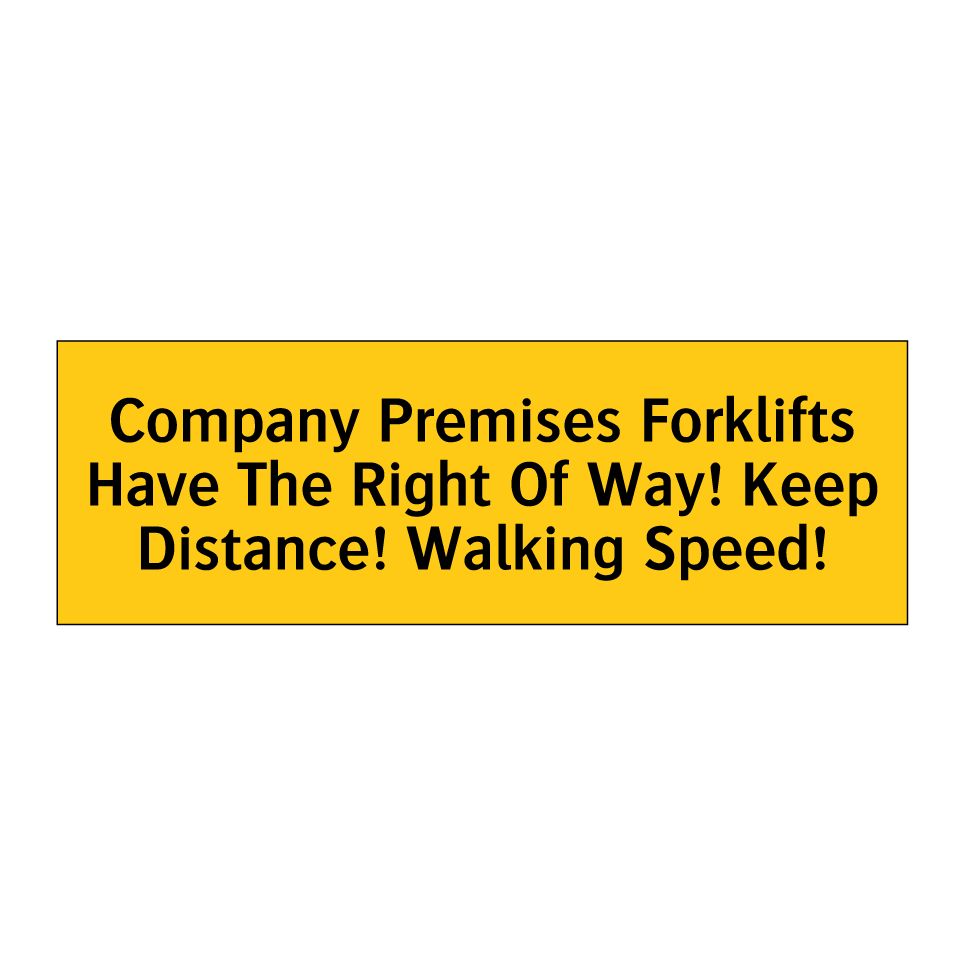 Company Premises Forklifts Have The Right Of Way! Keep Distance! Walking Speed!