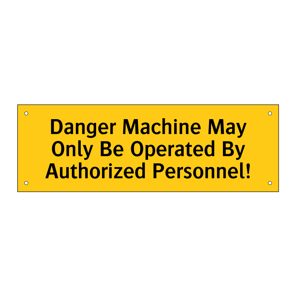 Danger Machine May Only Be Operated By Authorized Personnel!