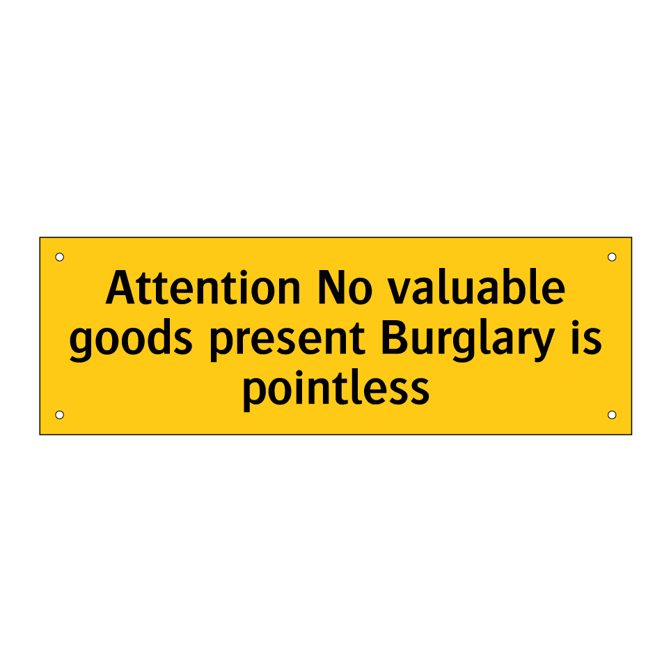 Attention No valuable goods present Burglary is pointless