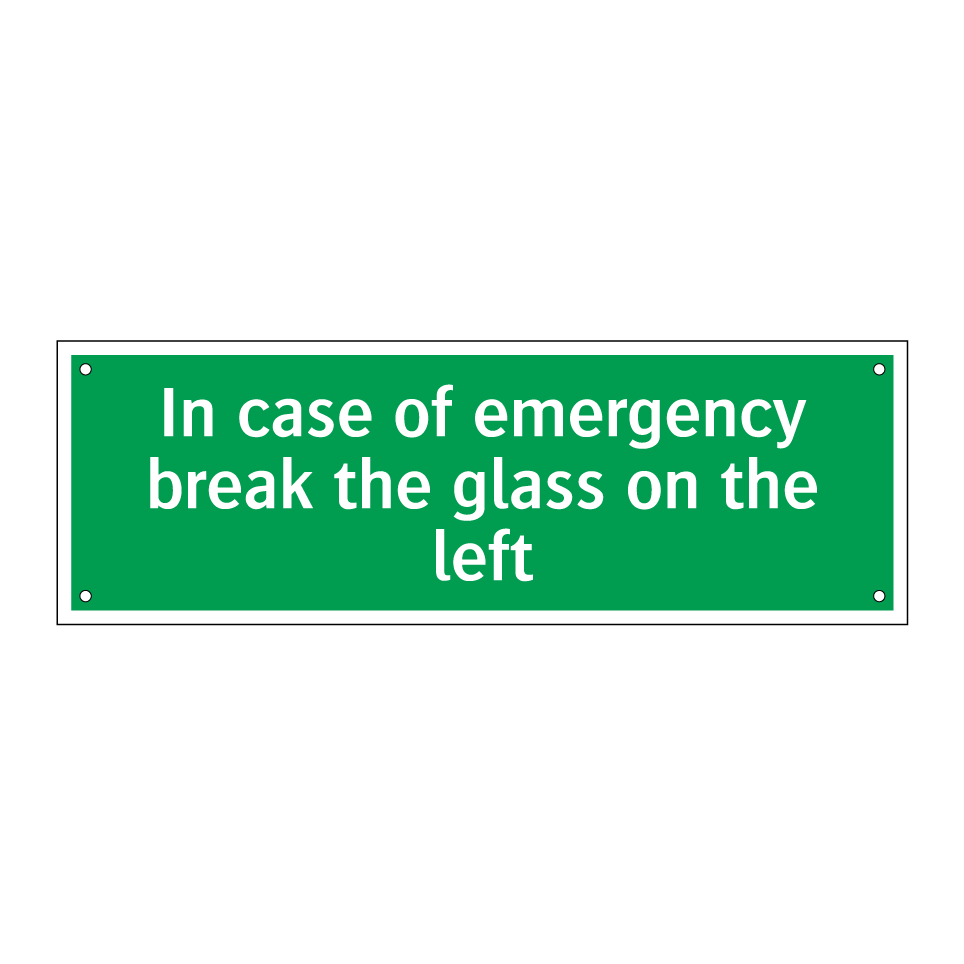 In case of emergency break the glass on the left