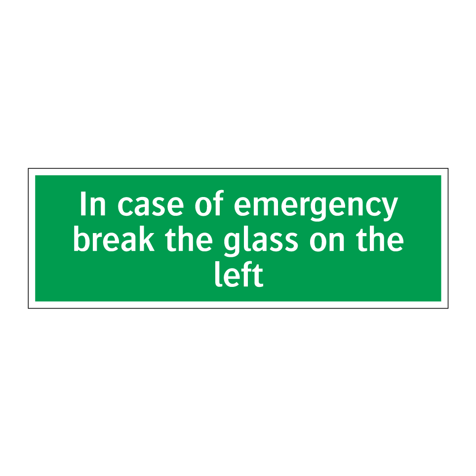In case of emergency break the glass on the left